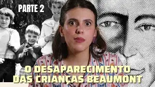 O DESAPARECIMENTO DAS CRIANÇAS BEAUMONT: O HOMEM DO CETIM | PARTE 2