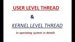 5  User Level and Kernel Level thread in OS | user level vs kernel level thread