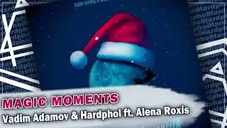 Vadim Adamov & Hardphol ft. Alena Roxis - Magic Moments