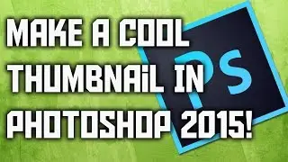 How To Make A Cool Thumbnail In Photoshop 2015! (Photoshop Thumbnail Tutorial)