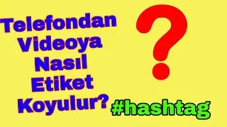 Telefondan Videolara Nasıl Etiket Eklenir? - Youtube Hashtag ekleme