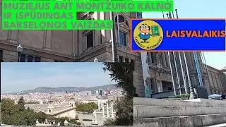 BARSELONA 51: (6 diena) Muziejus ant Montžuiko kalno ir įspūdingas Barselonos vaizdas nuo jo