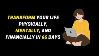 6 Life-Changing Habits for Physical, Mental, and Financial Transformation in Just 66 Days
