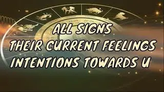 Their Current Feelings & Intentions Towards You All Signs