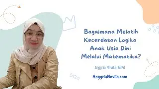 Bagaimana Melatih Kecerdasan Logika Anak Usia Dini Melalui Matematika?