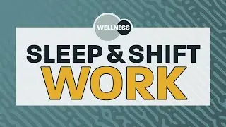 Sleep + Shift Work - Wellness Webinar