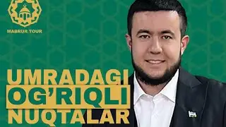 Umradagi og'riqli nuqtalar | @Mabrurtour