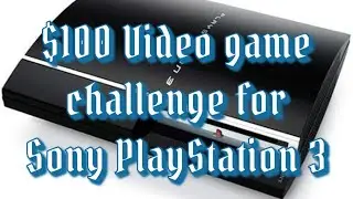$100 Video game challenge for Sony PlayStation 3
