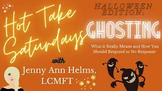 Hot Take Halloween: Ghosting with Jenny Ann Helms, LCMFT