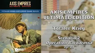 Axis Empires - Ultimate Edition : Totaler Krieg Scenario 2 - Operation Barbarossa ep 01
