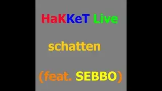HaKKeT Live - schatten (feat. SEBBO)