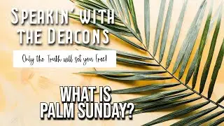 What Is Palm Sunday? | Speakin' with the Deacons
