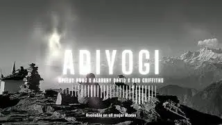 ADIYOGI [Official Audio] - Speedy Anuj X Alabbhy David X Ron Griffiths |  " आदियोगी "