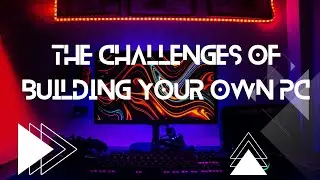 The Challenges of Building Your Own PC