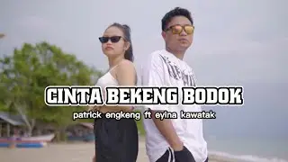 CINTA BEKENG BODOK - PATRICK ENGKENG FT EYINA KAWATAK