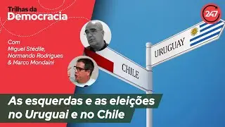 Trilhas da democracia - As esquerdas e as eleições no Uruguai e no Chile 03.11.24