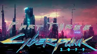 Cyberpunk 2077 - Part Three