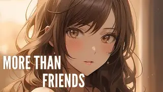 Nightcore - More Than Friends