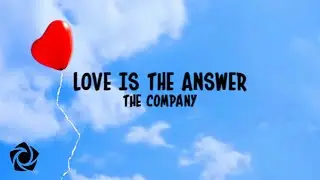 The CompanY - Love Is the Answer (Lyrics)