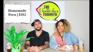 Homemade Porn? | The ChatterBox Toronto E1S2