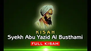 The Story of the Charisma of the Guardian of Allah, Sheikh Abu Yazid Al Bustami FULL