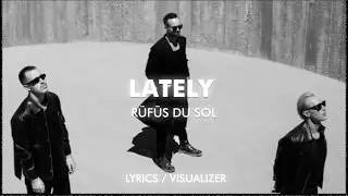 RÜFÜS DU SOL - Lately (Lyrics / Visualizer)