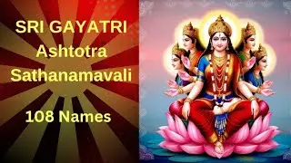Sri Gayatri Ashtotra Sathanamavali 108 names