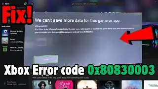 Fix Xbox We can't save more data for this game or app (Error code 0x80830003)
