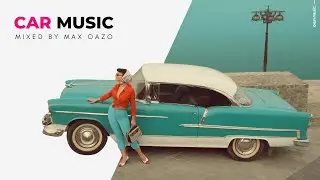 Car Music Mix 2024 🌴 Best Chill Out Music Mix to Drive & Relax 🚗 New Music Mix 2024 by Max Oazo