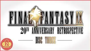 Final Fantasy IX 20th Anniversary Retrospective (Disc Three)
