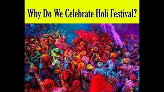Why Do We Celebrate Colourful Holi Festival?