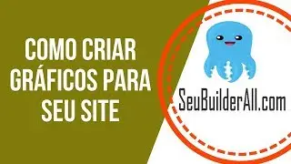COMO CRIAR GRÁFICOS PARA SEU SITE EM POUCOS MINUTOS | SeuBuilderAll.com
