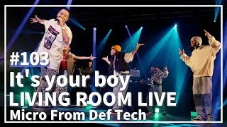 It's your boy / Micro From Def Tech（LIVING ROOM LIVE@EGAO SUPER LIVE Ver.）#103