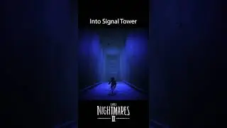 Little Nightmares 2 | Into Signal Tower 