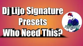 DJ LIJO SIGNATURE PRESTS | WHO NEED THOSE PRESETS? | DJ ARAFAT |