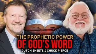 The Prophetic Power of God's Word | Dutch Sheets & Chuck Pierce