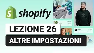 Altre Impostazioni - Lezione 26 Corso Shopify Completo