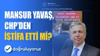 Mansur Yavaş, CHP’den istifa etti mi?