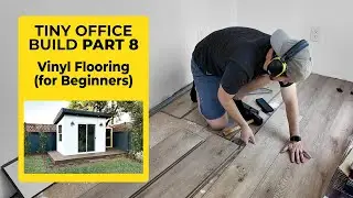 Vinyl Flooring for Beginners - Building a Tiny Office |
