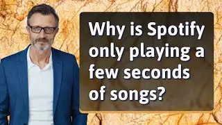 Why is Spotify only playing a few seconds of songs?