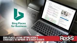 Bing Places Listing Optimization & Strategies to Improve in Search Results [Rocks Digital]