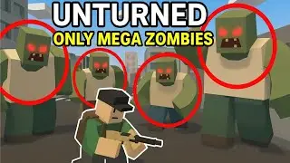 Unturned, But There's Only Mega Zombies...