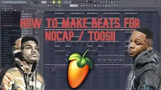 HOW TO MAKE BEATS FOR TOOSII & NoCap | FL Studio Tutorial