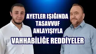 SEYİR DEFTERİ | AYETLER IŞIĞINDA TASAVVUF ANLAYIŞIYLA VAHHABİLİĞE REDDİYELER
