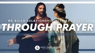 We Build Relationship With the Father Through Prayer | Behold