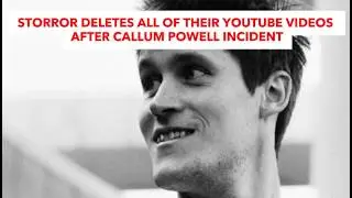 Storror Deletes All Of Their YouTube Videos After Callum Powell Incident
