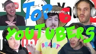 My TOP 6 YouTubers -best YOUTUBE channels 2019