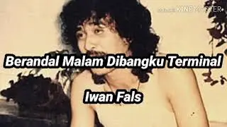 Iwan Fals ~ Berandal Malam Dibangku Terminal ( Lirik )