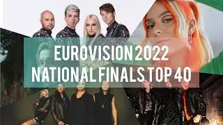 EUROVISION  2022 | NATIONAL SELECTIONS | TOP 40