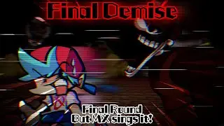 Final Demise / Final Round but MX sings it! (FNF Cover)